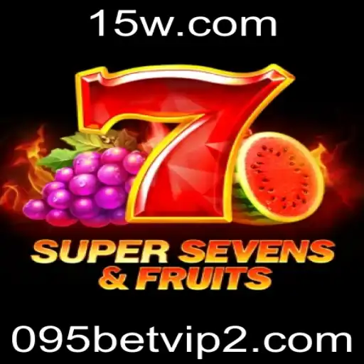 7SuperSevensFruits: Descubra a Emoção do Novo Jogo com 095 Bet VIP